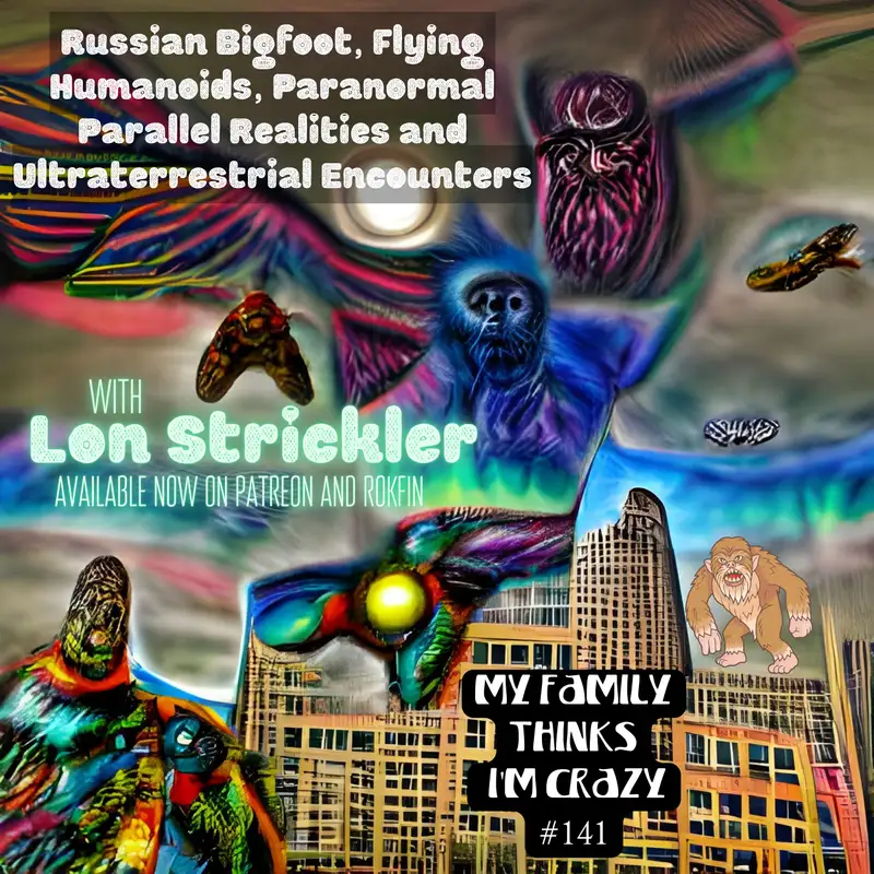 Lon Strickler | Russian Bigfoot, Flying Humanoids, Paranormal Parallel Realities and Ultraterrestrial Encounters