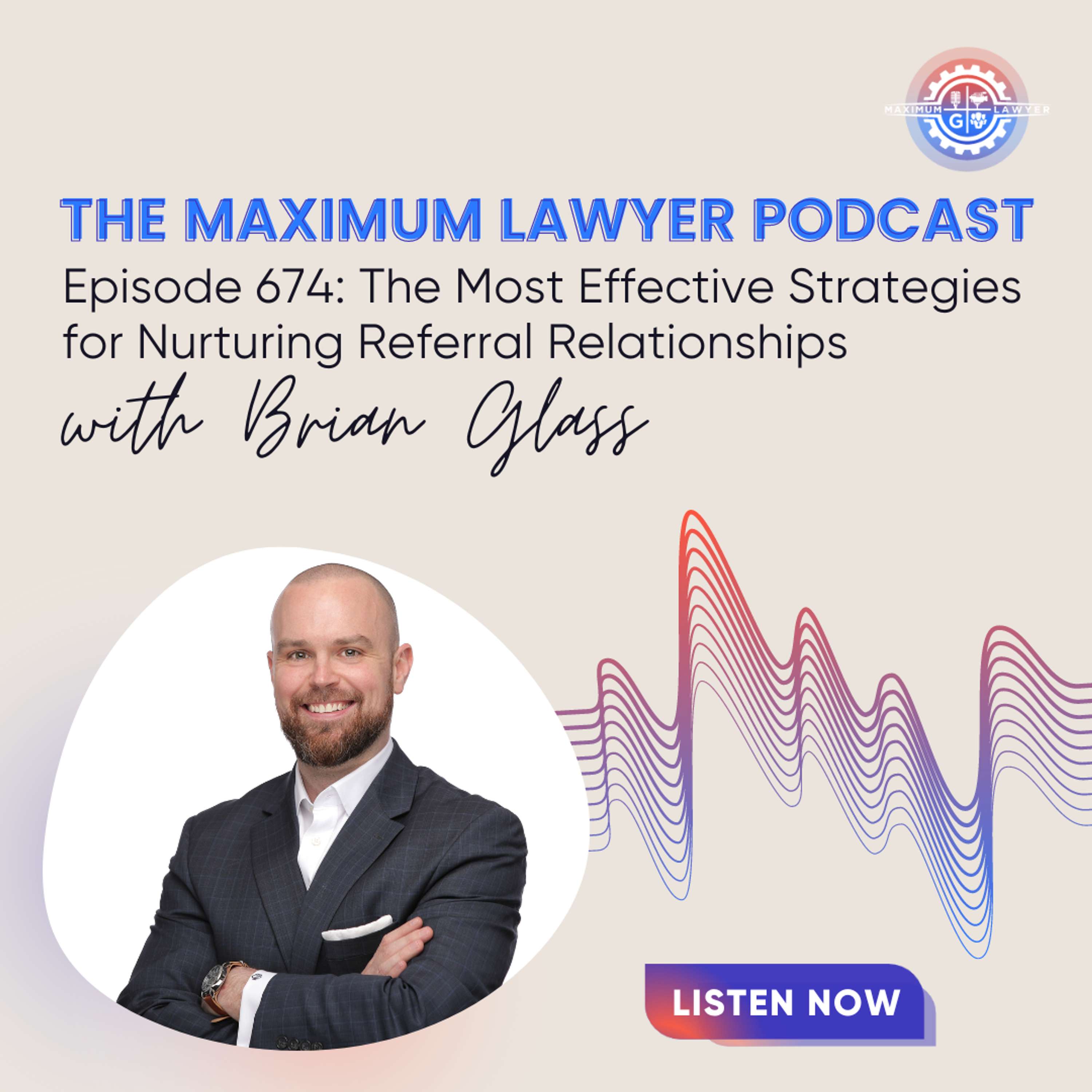 The Most Effective Strategies for Nurturing Referral Relationships with Brian Glass