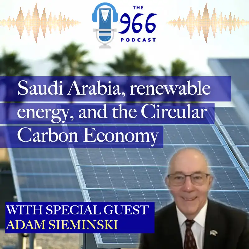 KAPSARC's Adam Sieminski joins The 966 to talk renewable energy and the Circular Carbon Economy