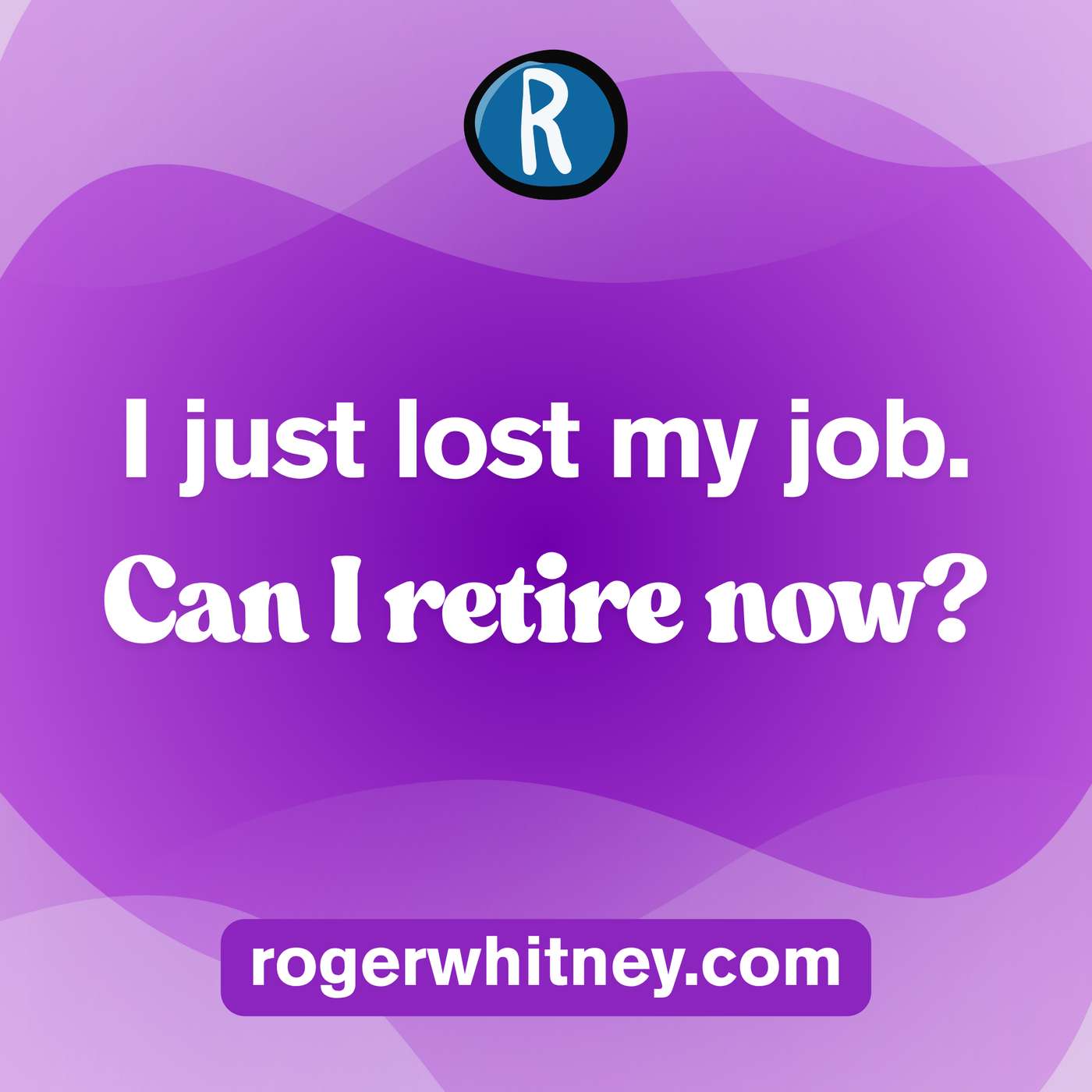 I Just Lost My Job. Can I Retire Now?