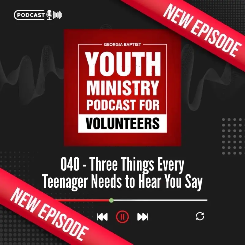 040 - Three Things Every Teenager Needs to Hear You Say
