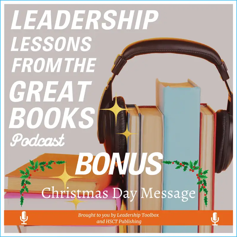 Leadership Lessons From The Great Books (Bonus) - The Book of Luke - Christmas Day Message