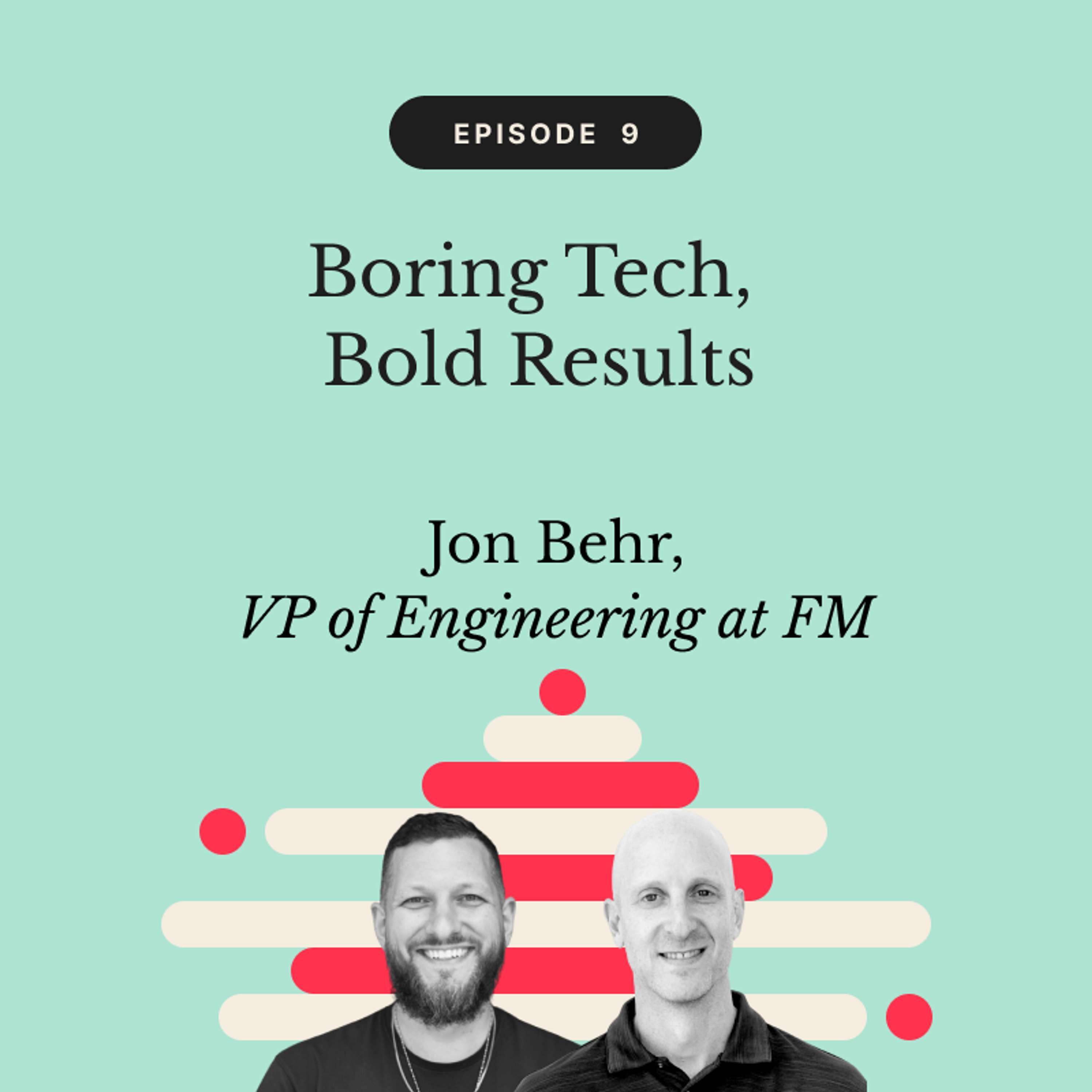 Boring Tech, Bold Results | Jon Behr, VP of Engineering at FM