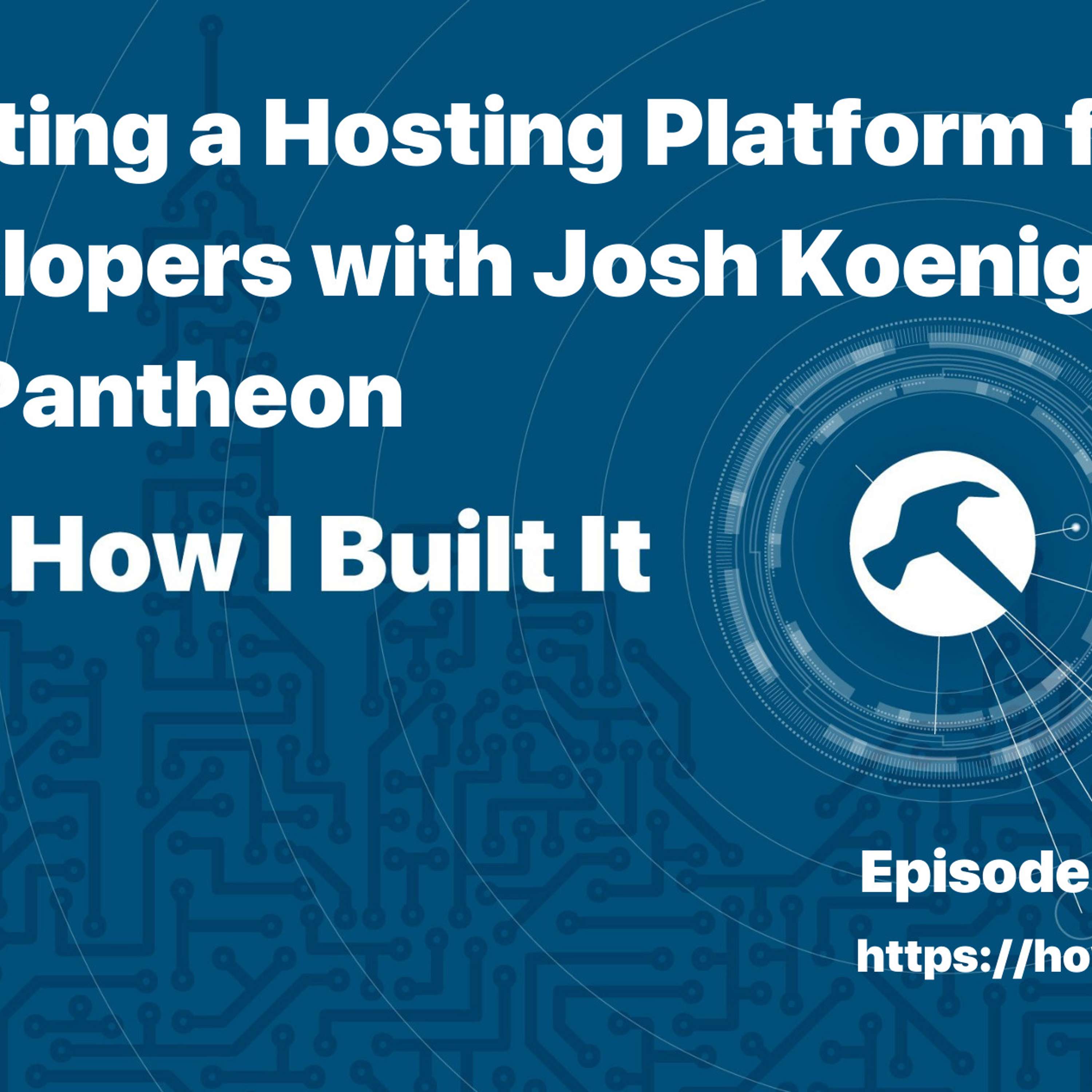 Creating a Hosting Platform for Developers with Josh Koenig and Pantheon