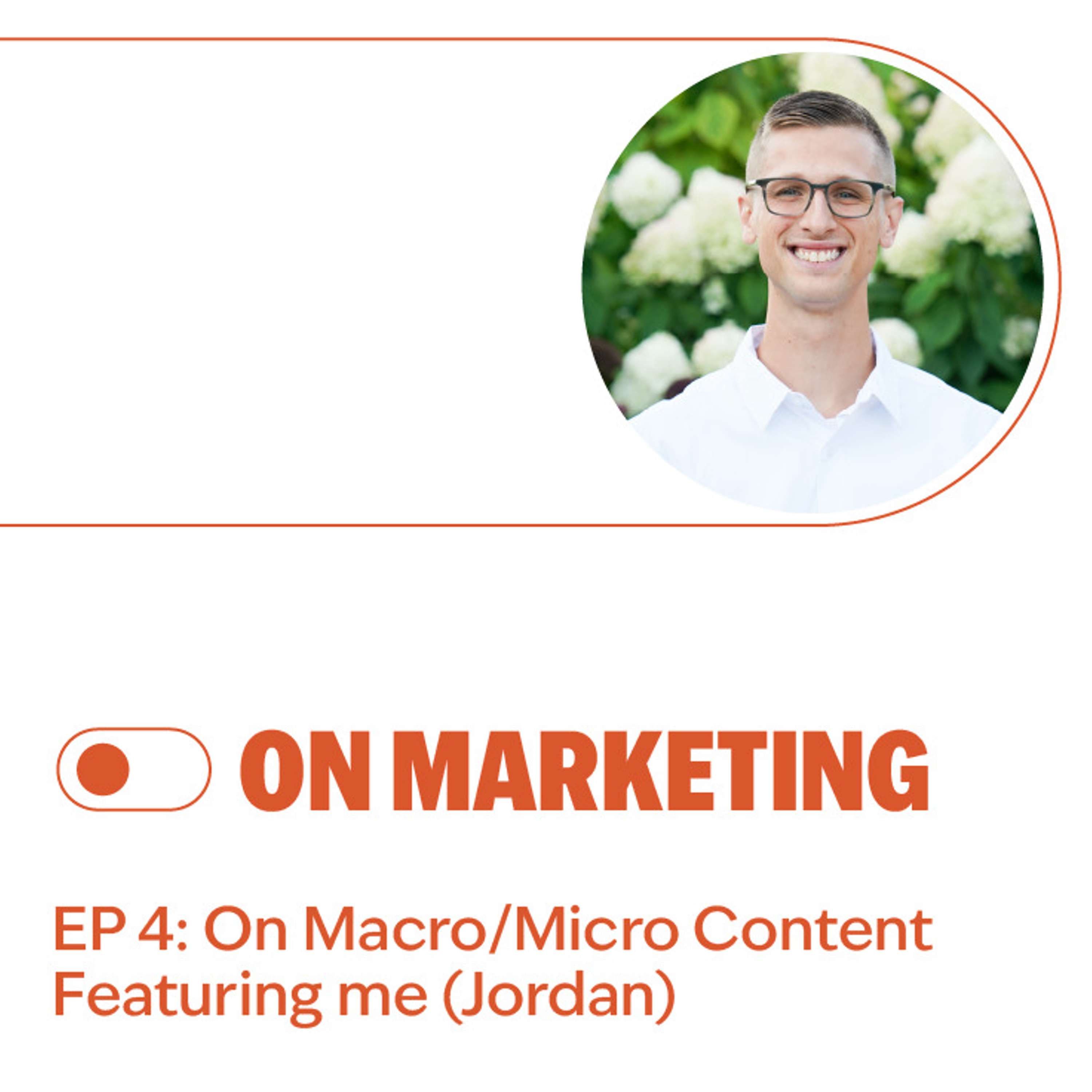 S2E4: On Macro/Micro Content Featuring Jordan Ogren