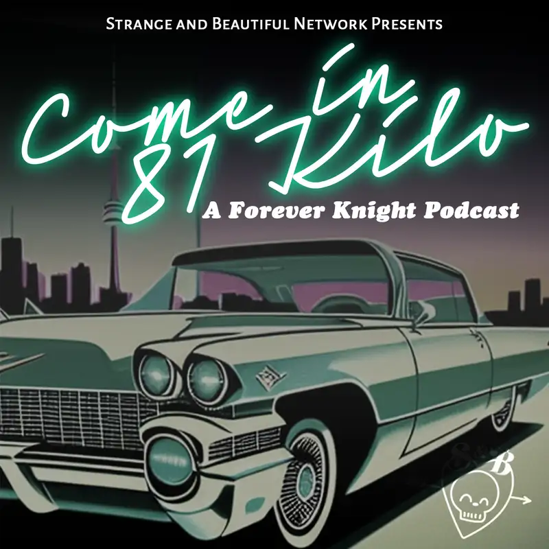 Come in 81 Kilo: A Forever Knight Podcast