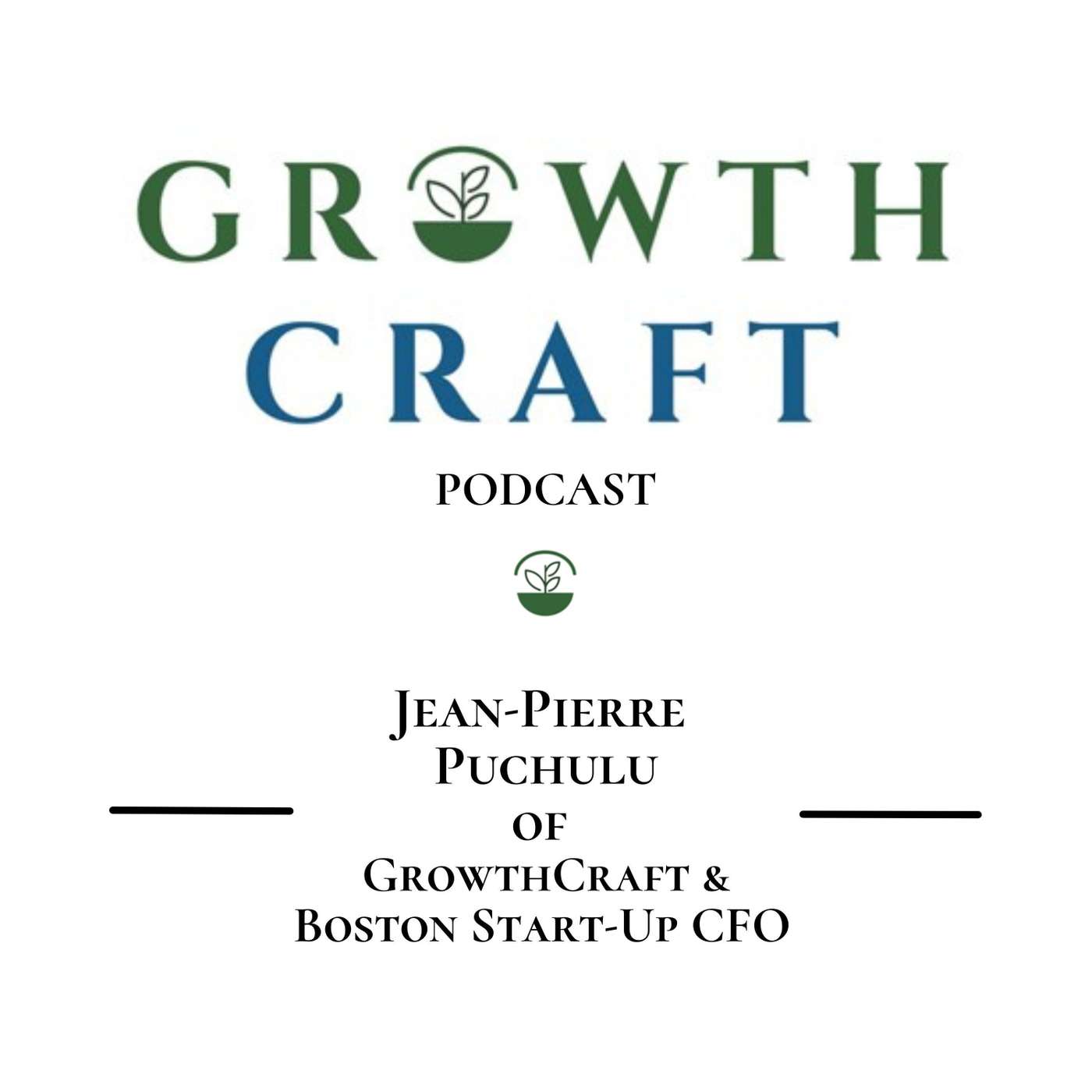 GrowthCraft StartUp Community - Episode #9 - Jean-Pierre Puchulu, Managing Partner, Boston Start-Up CFO & Founder of GrowthCraft