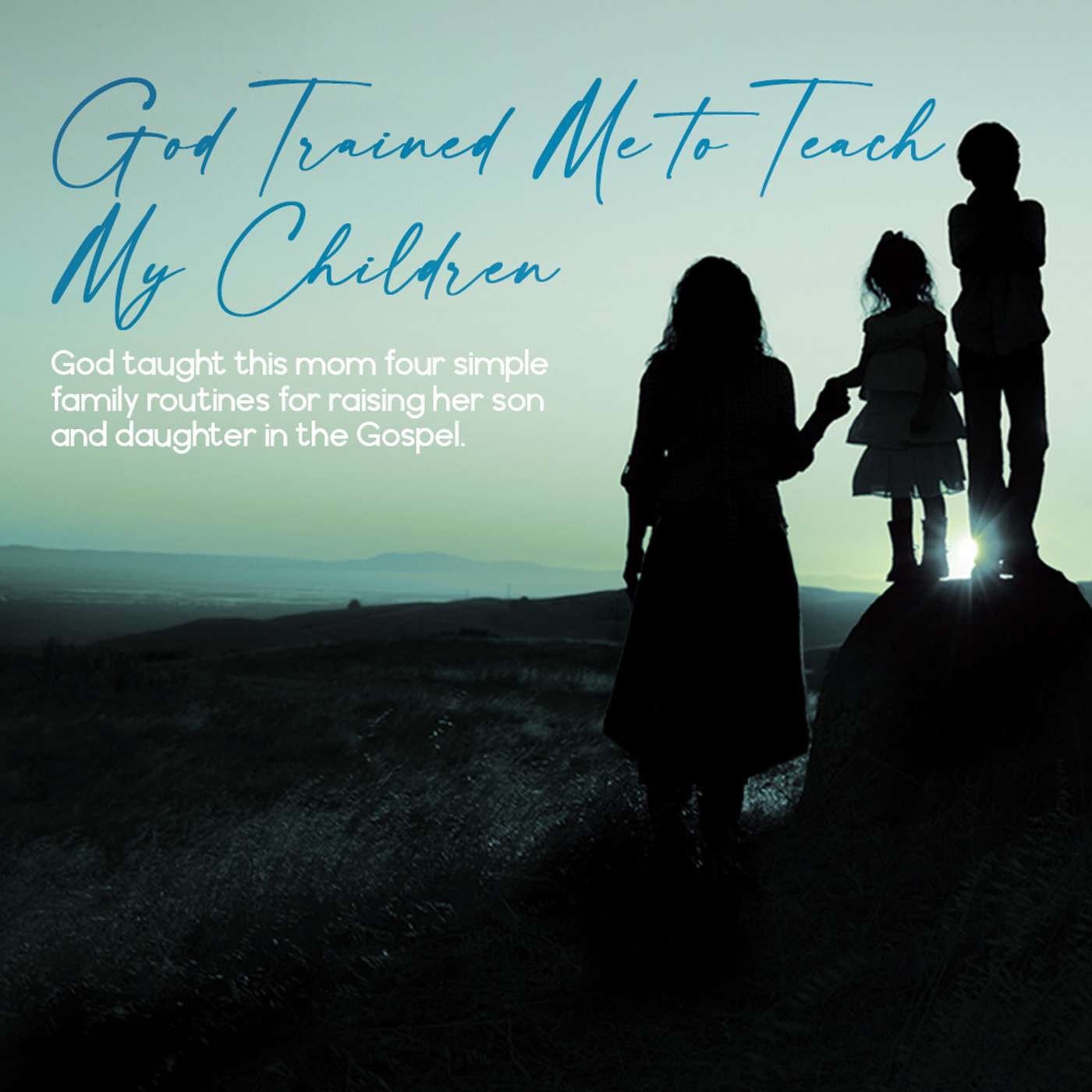 God Trained Me to Teach My Children