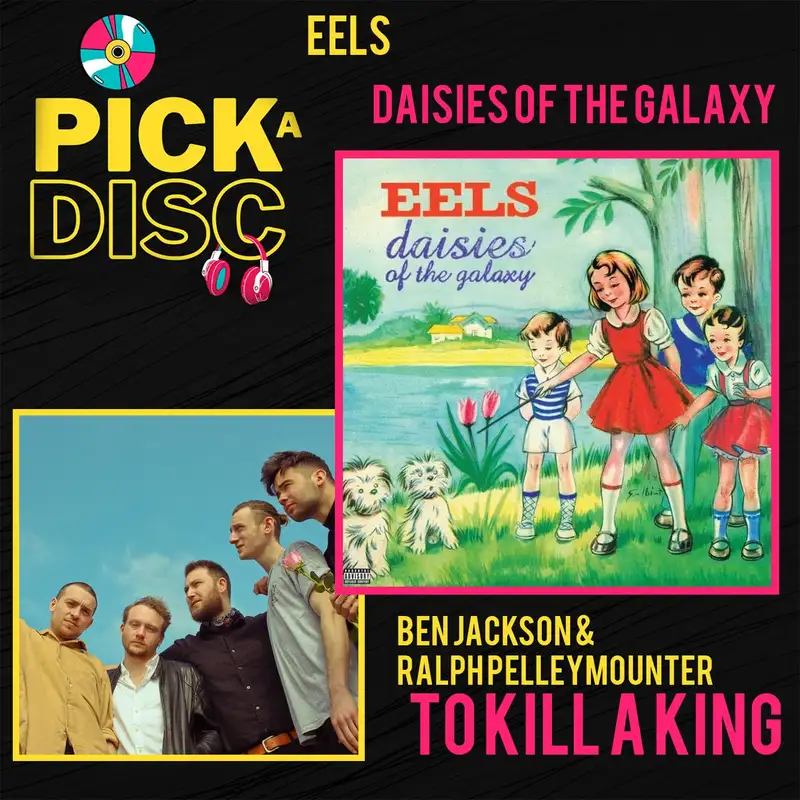 Daisies of the Galaxy: Eels with Ben Jackson & Ralph Pellymounter (To Kill A King)