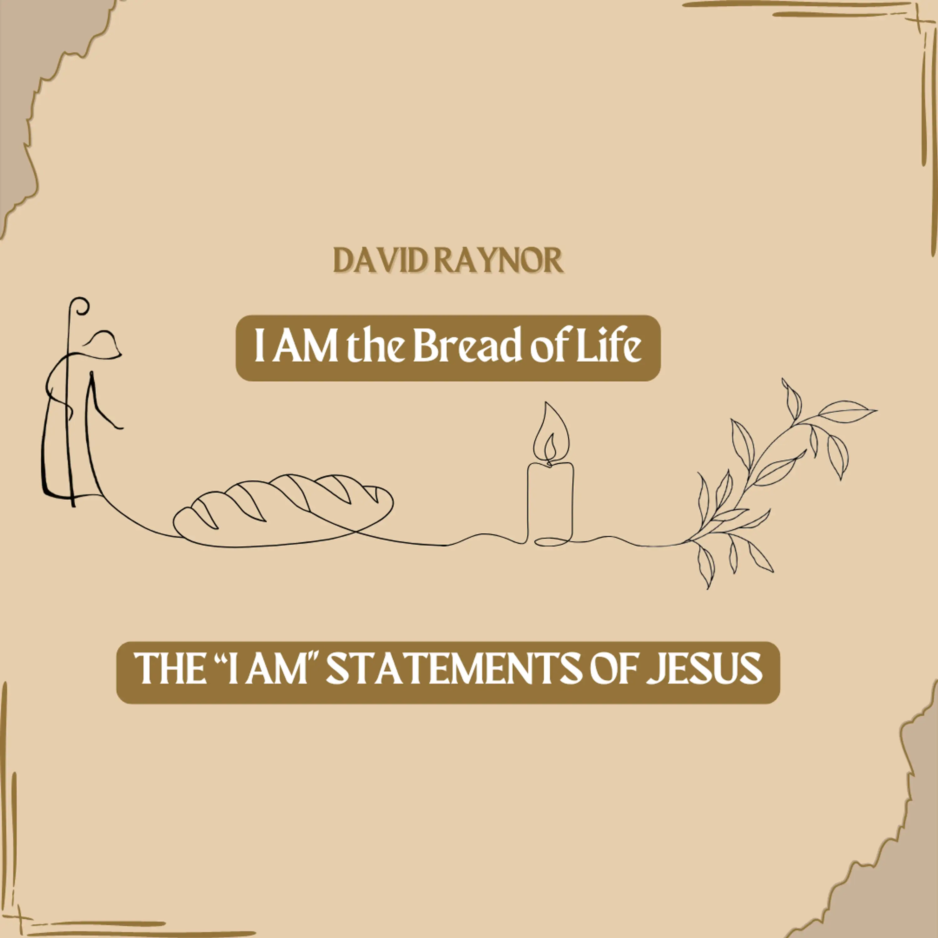 David Raynor: I AM the Bread of Life