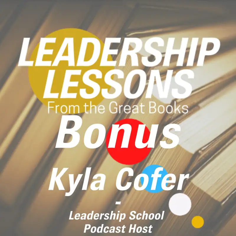 Leadership Lessons From The Great Books (Bonus) - Kyla Cofer - Host of The Leadership School, Consultant, Speaker, and Coach