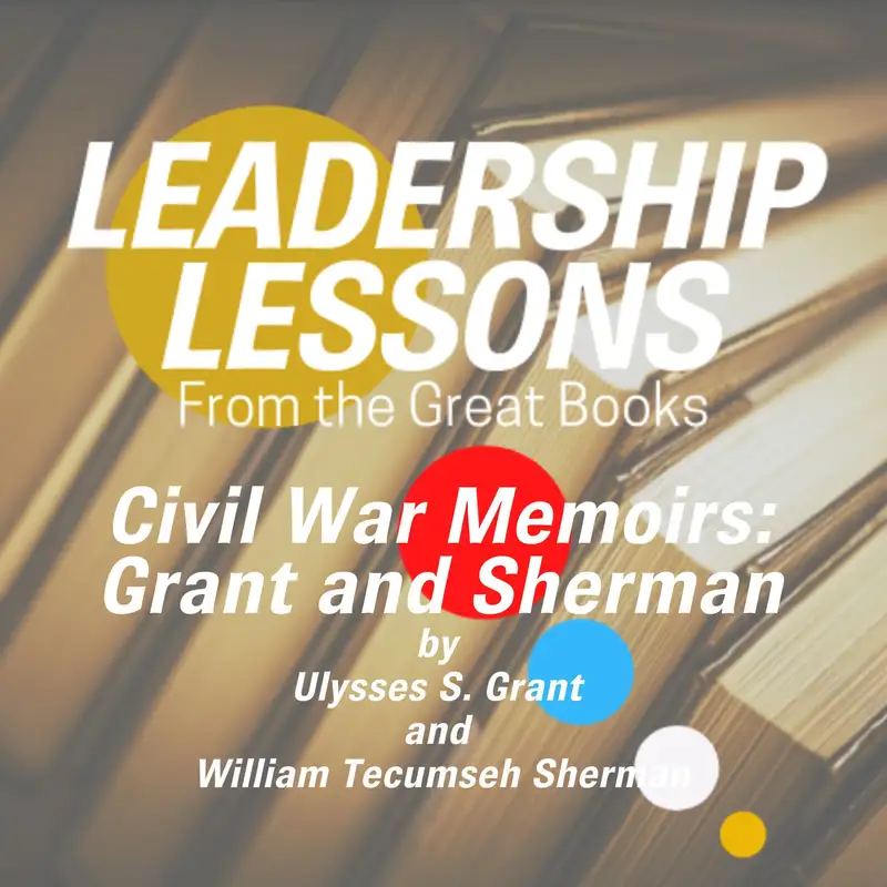 Leadership Lessons From The Great Books #38 - Civil War Memoirs: Grant and Sherman by Ulysses S. Grant and William Tecumseh Sherman