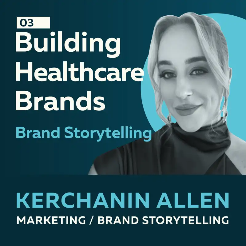 Building Healthcare Brands: Storytelling Opportunities with Kerchanin Allen