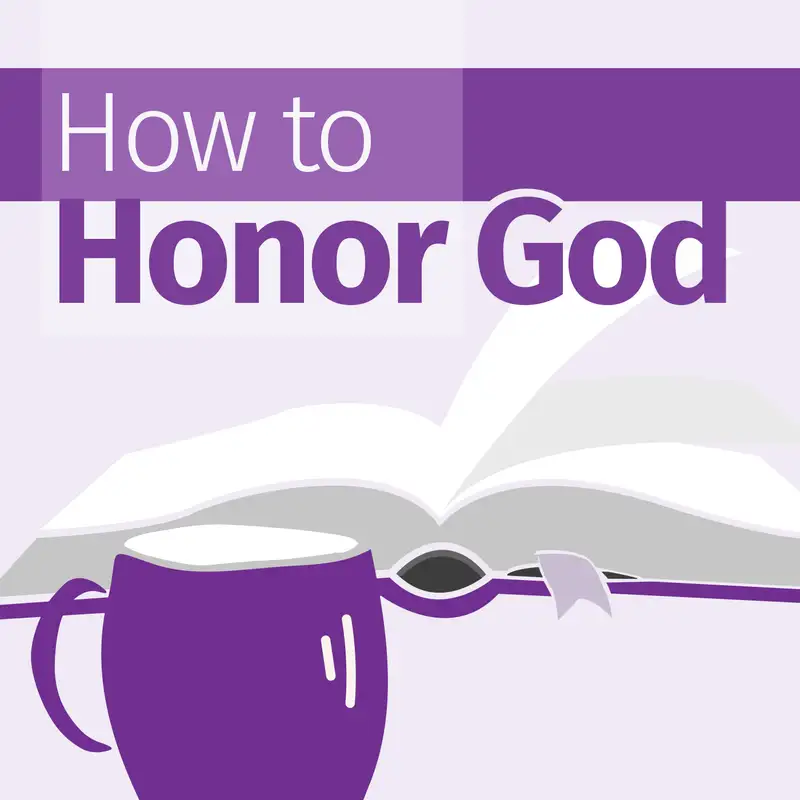 Episode 67: How to Honor God