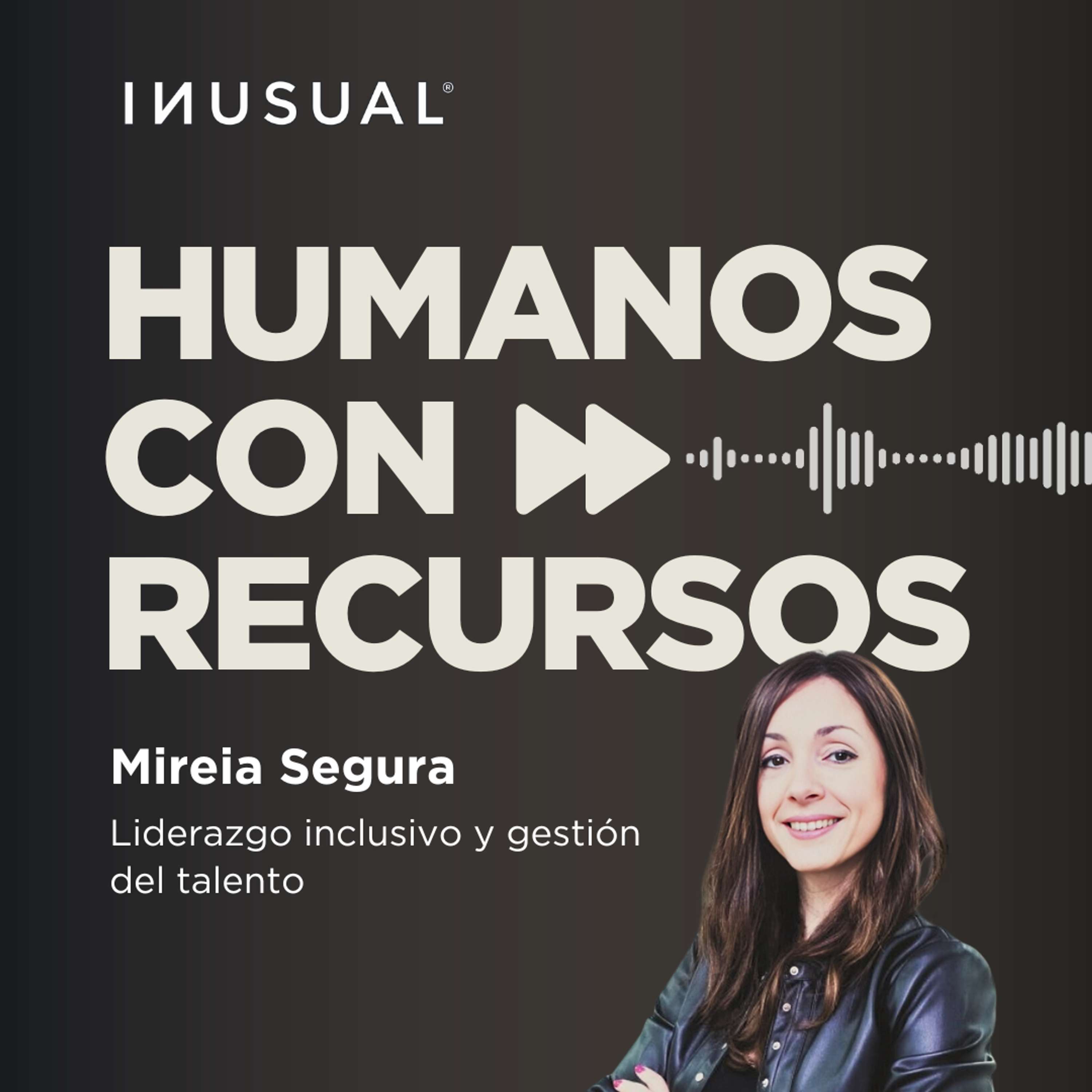 Liderazgo inclusivo y gestión del talento, con Mireia Segura