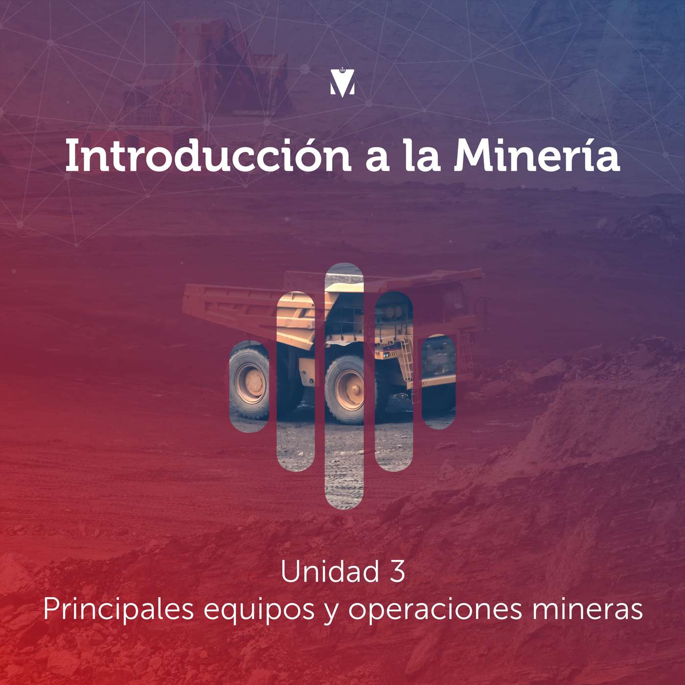 4 - INTRODUCCIÓN A LA MINERÍA: Unidad 3 - Principales equipos y operaciones mineras