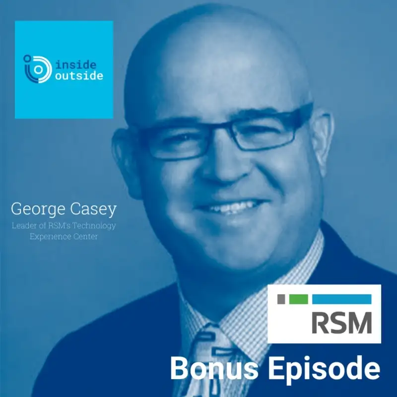 BONUS Ep. - George Casey, Leader of RSM's Technology Experience Center and Microsoft Innovation Leader