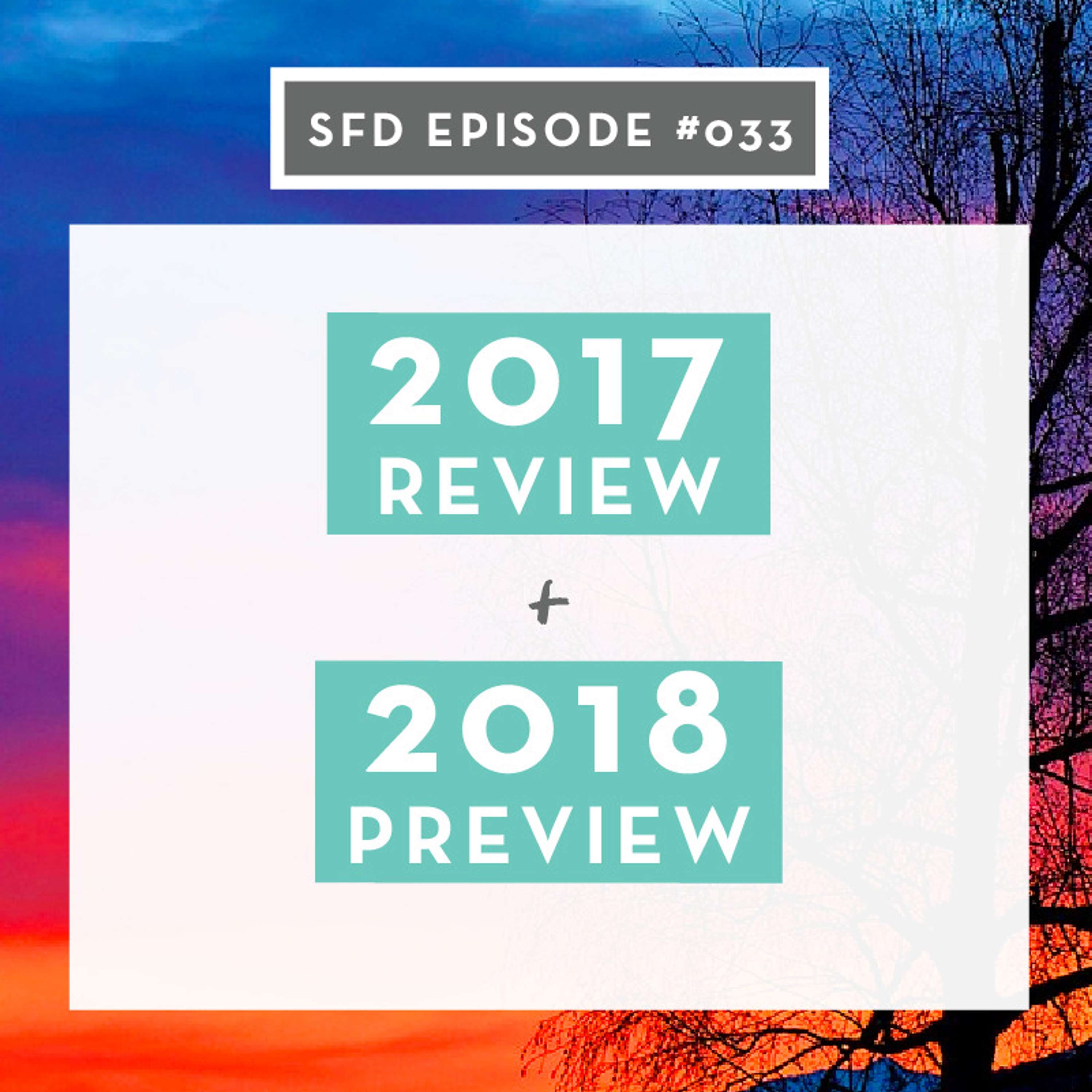SFD033: 2017 Review + 2018 Preview