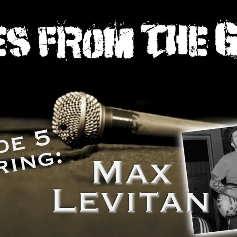 Tales From the Gig- Ep. 5- Max Levitan