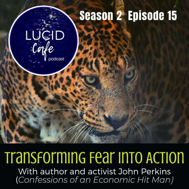 Transforming Fear into Action with author John Perkins