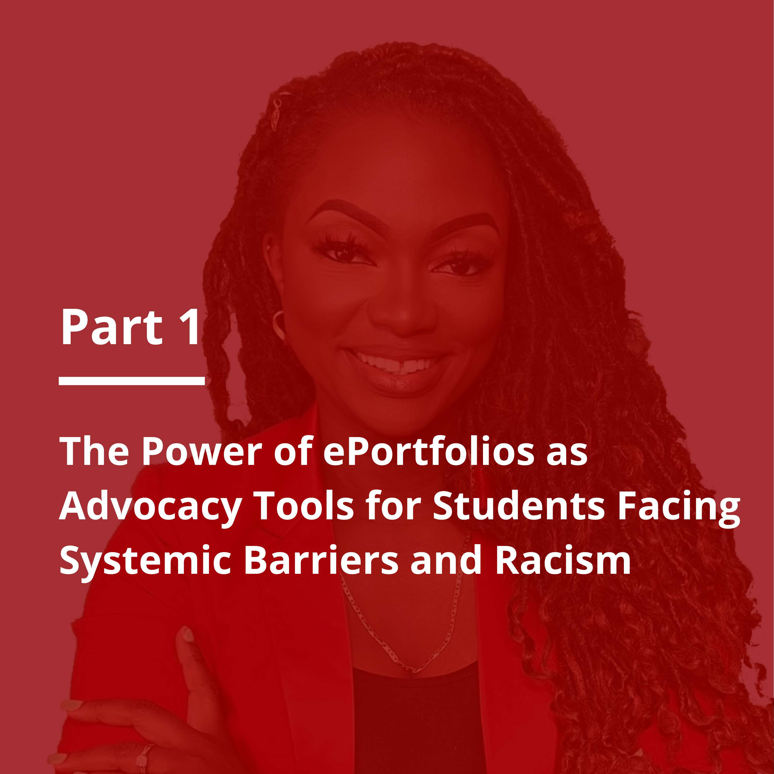 E117 The Power of ePortfolios as Advocacy Tools for Students Facing Systemic Barriers and Racism Part 1