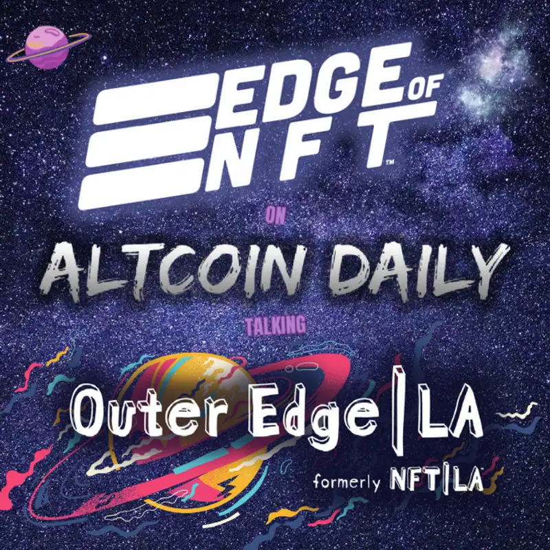 Outer Edge L.A. YouTube Interview: Altcoin Daily Chats About Outer Edge 2023 And A Combination Of Technology And Community Is Fueling This Year's Event