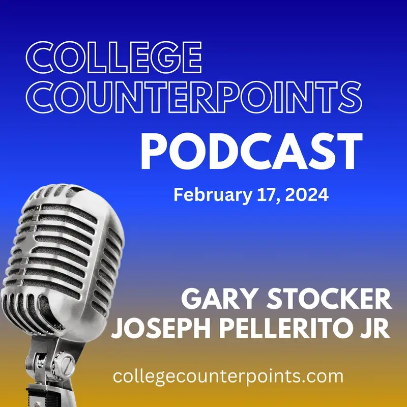 College Counterpoints with Gary Stocker and Joseph Pellerito, Jr. for Feb 17, 2024
