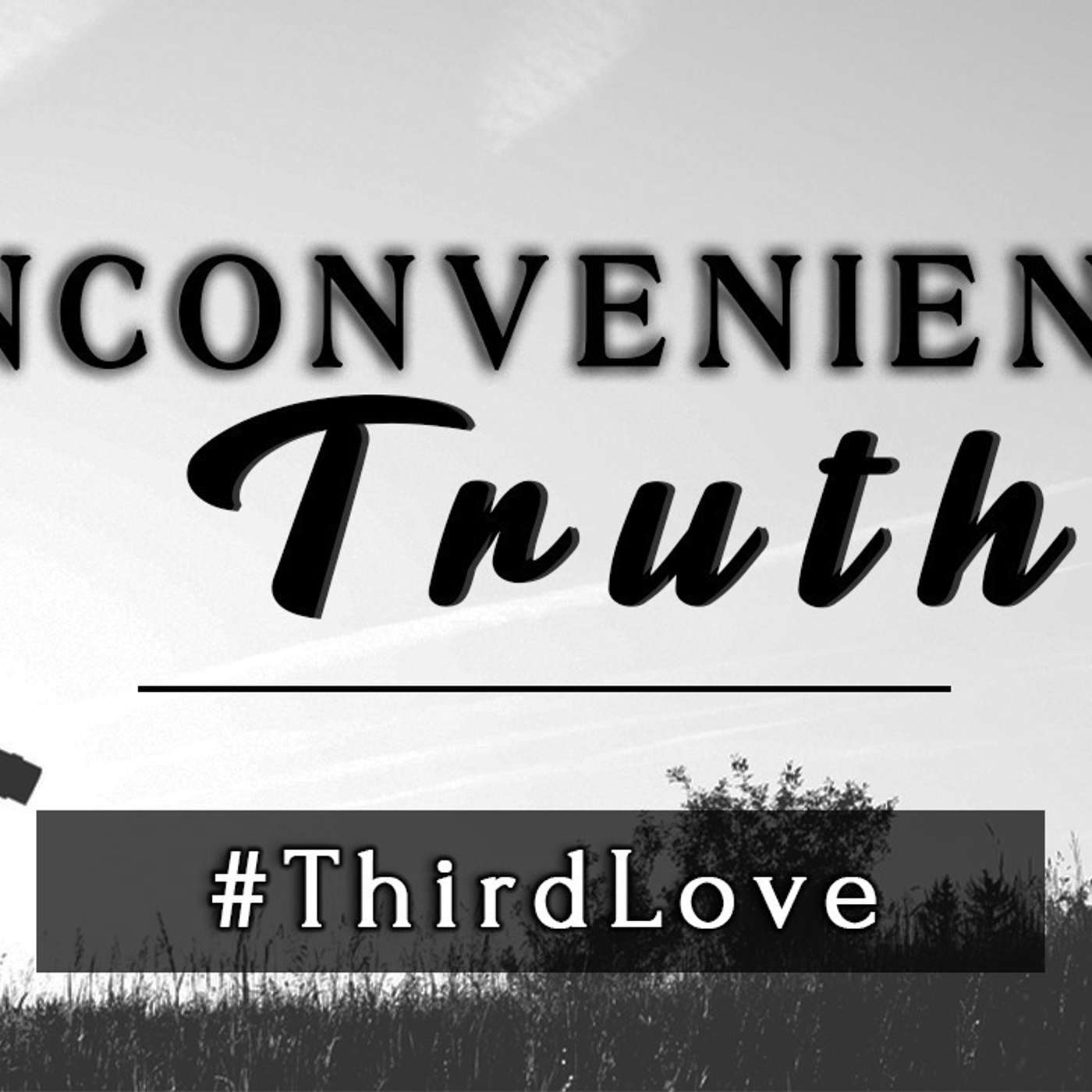 Inconvenient Truths: #ThirdLove - Todd Blanton