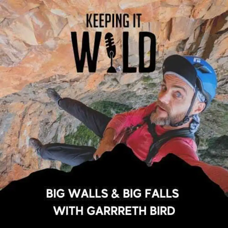 Big Walls & Big Falls with Garrreth Bird