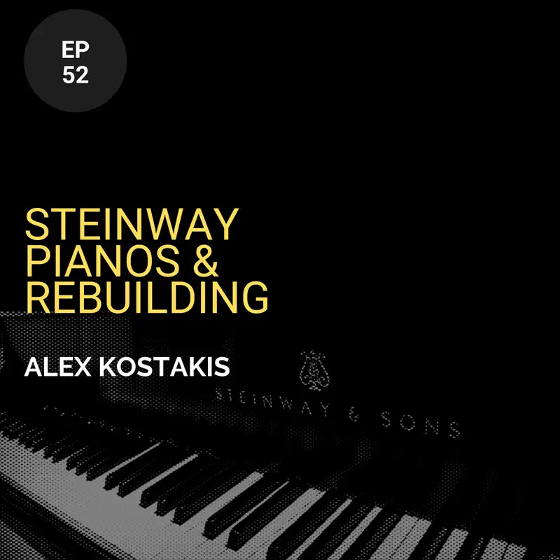Steinway Pianos and Rebuilding w/ Alex Kostakis