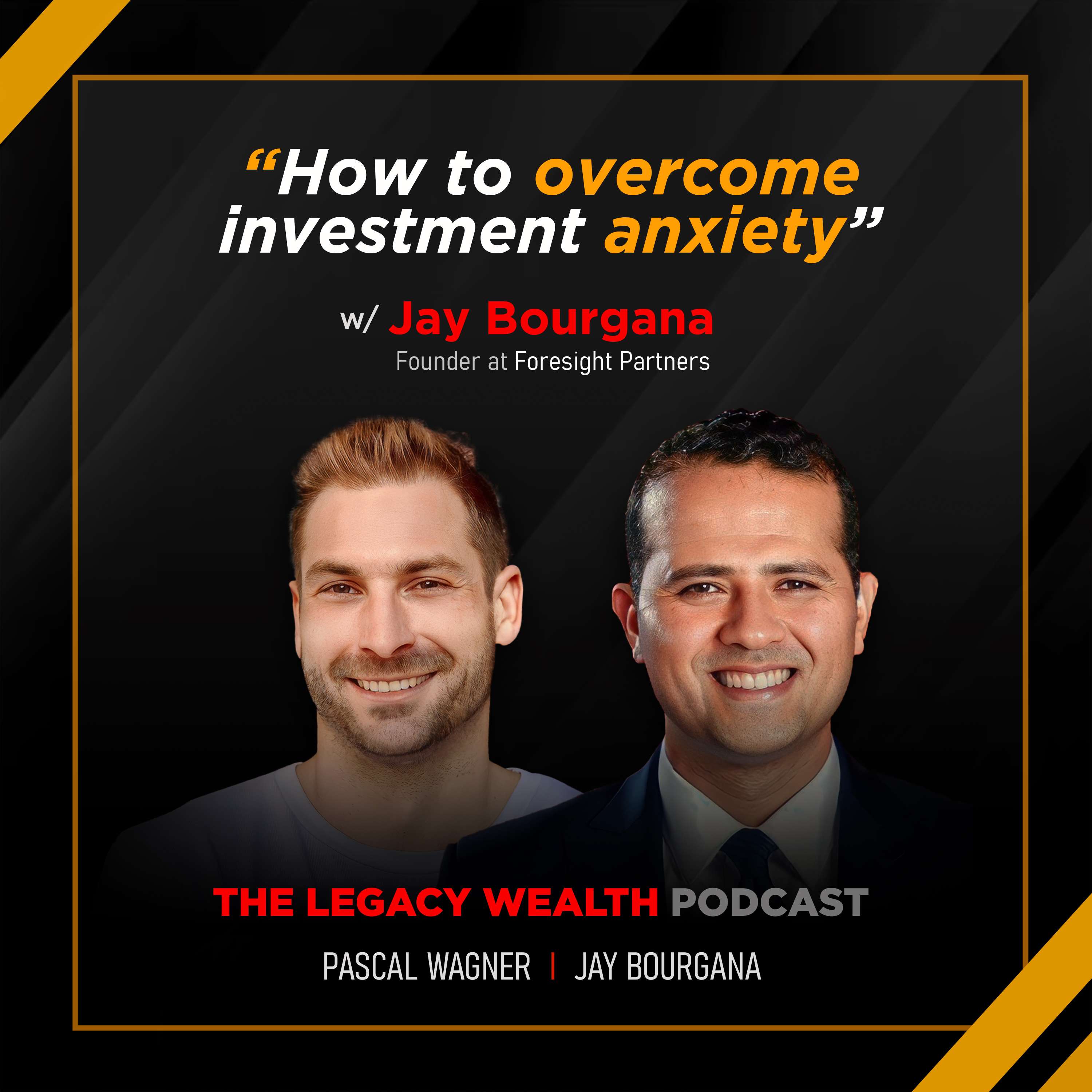 How to Overcome Investment Anxiety w/  Jay Bourgana, Founder of Foresight Partners