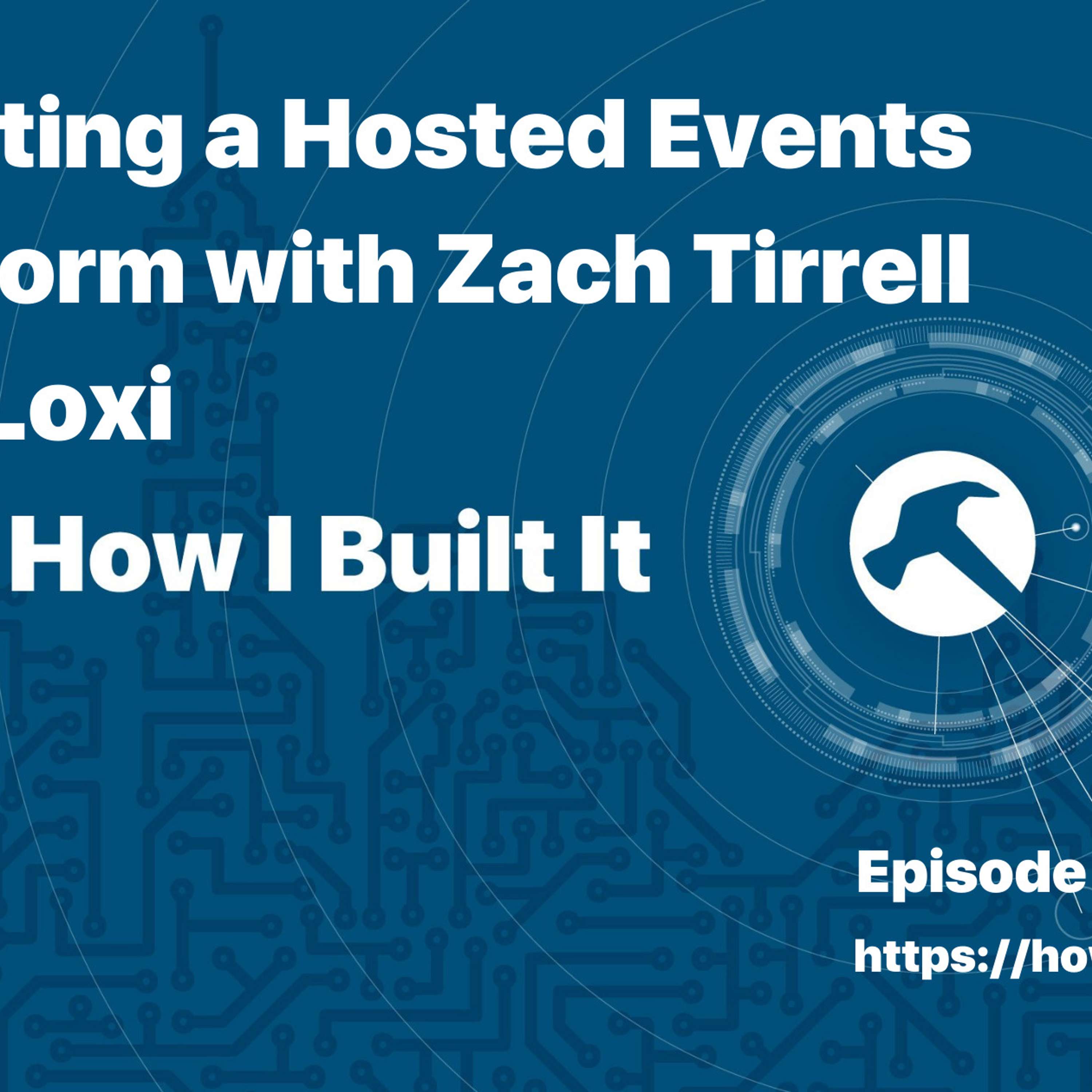 Creating a Hosted Events Platform with Zach Tirrell and Loxi