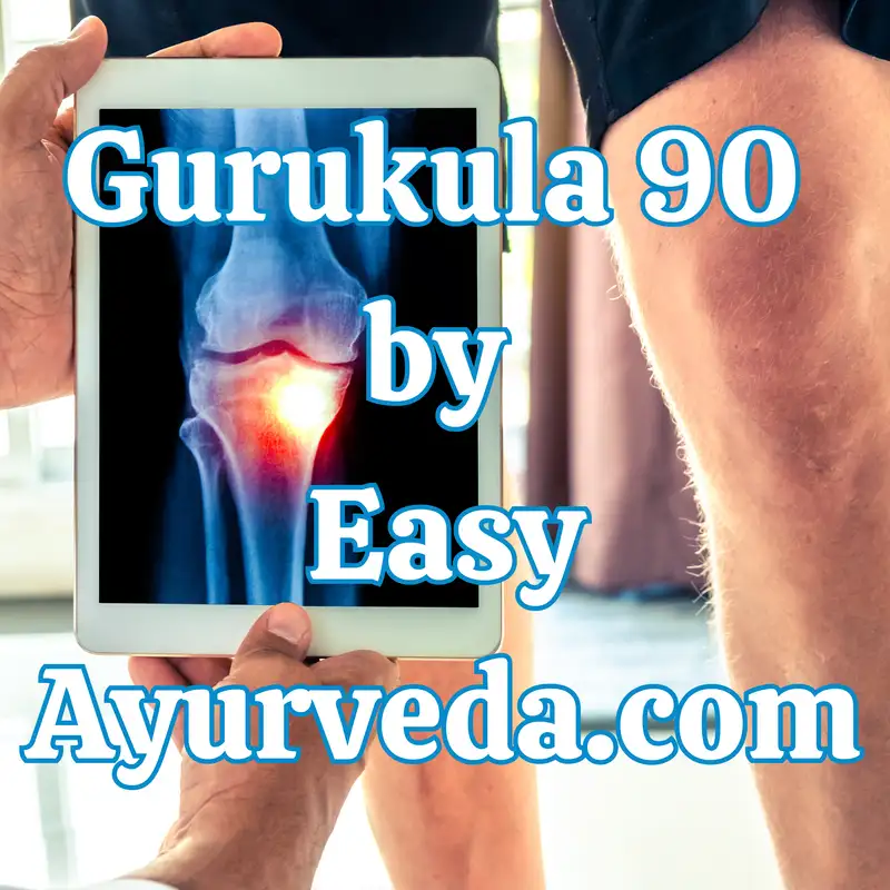 Gurukula 90: Ayurvedic Approach for the Management of Osteoarthritis