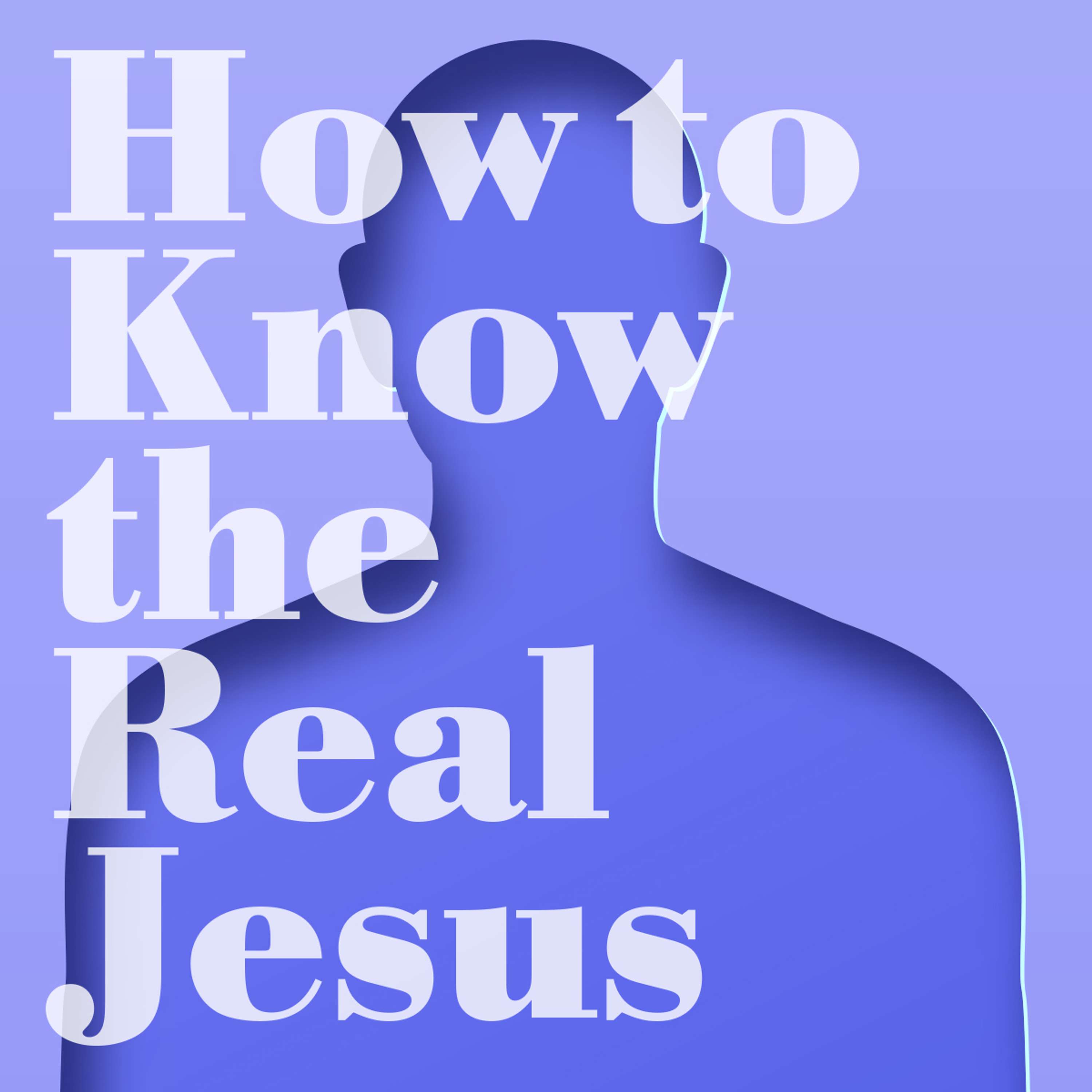 How to Know the Real Jesus