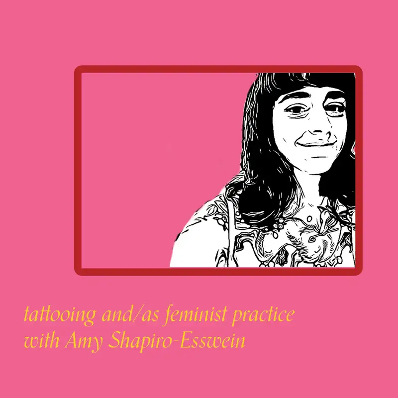 Episode 40 - Tattooing and/as feminist practice with Amy Shapiro-Esswein