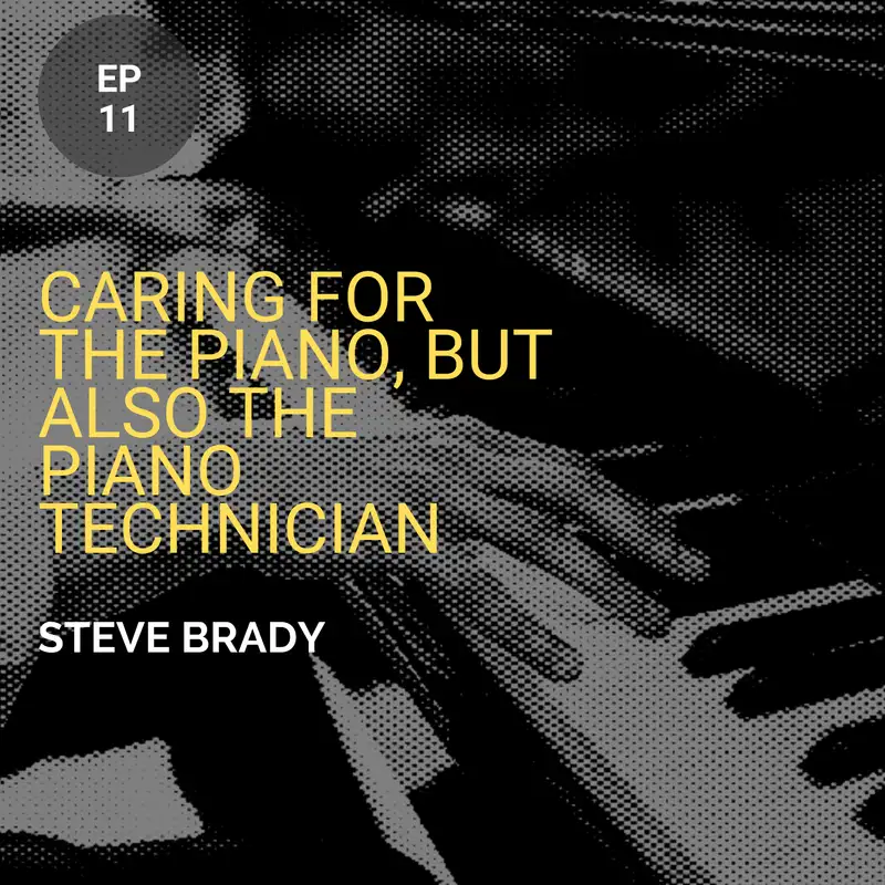 Caring For The Piano, But Also The Piano Technician w/ Steve Brady, RPT 
