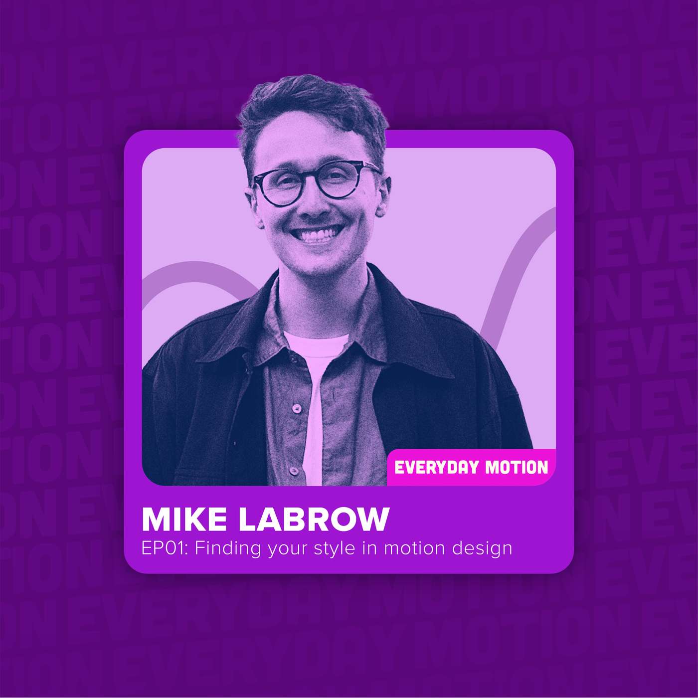 EP001 - Finding your style in motion design with Mike Labrow EP001 - Finding your style in motion design with Mike Labrow