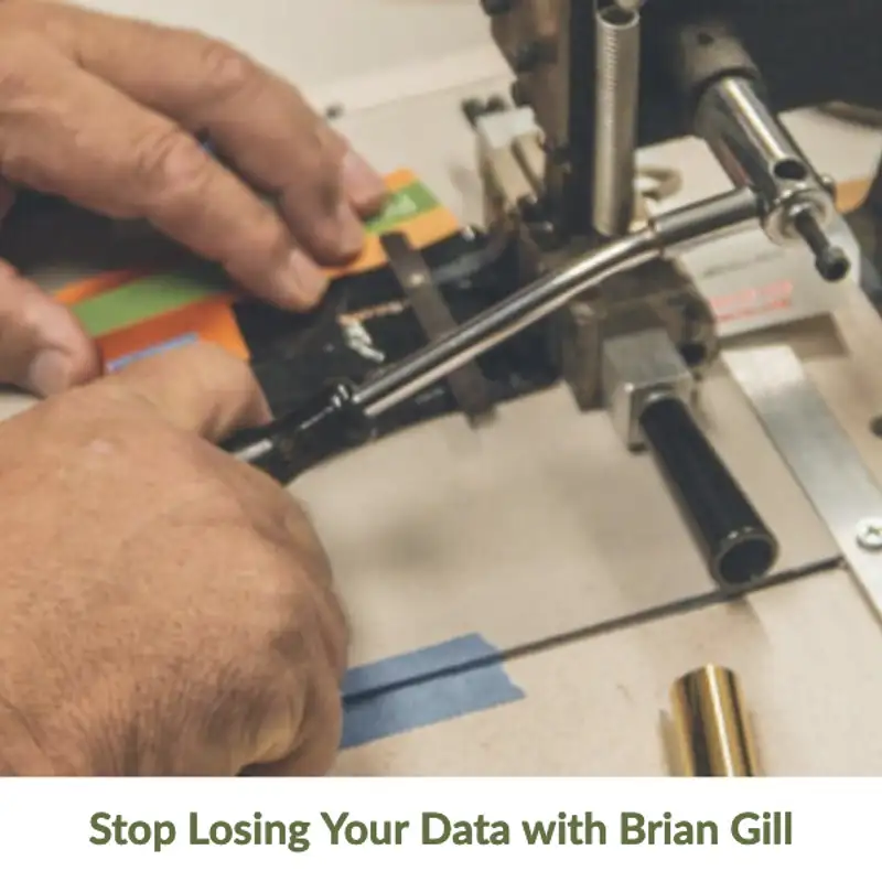Stop Losing Your Data with Brian Gill