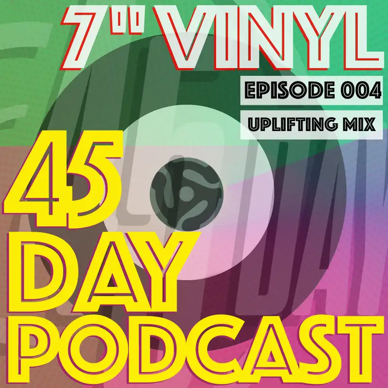 45 Day Podcast - Episode 004 - Uplifting Mix