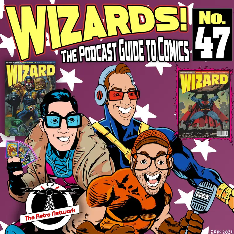 WIZARDS The Podcast Guide To Comics | Episode 47