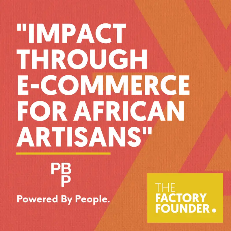 The Factory Founder Podcast EP1: Impact through e-commerce for African artisans with Ella Peinovich