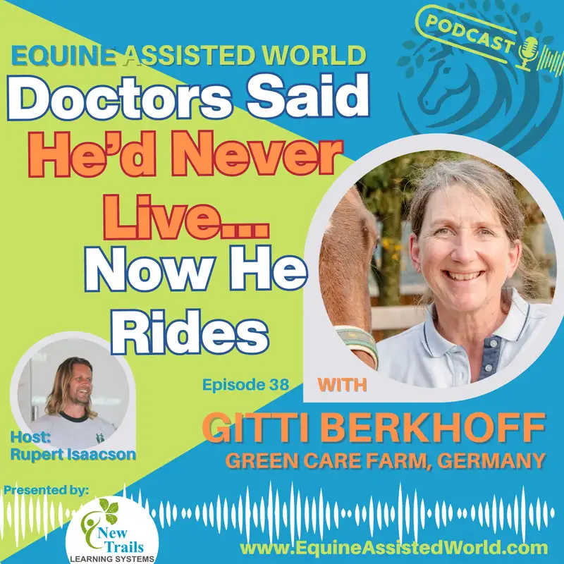 Doctors Said He’d Never Live… Now He Rides - From Survival to Joy: Gitti Berkhoff on Horses, Healing & Germany’s Green Care Farms | EP 38