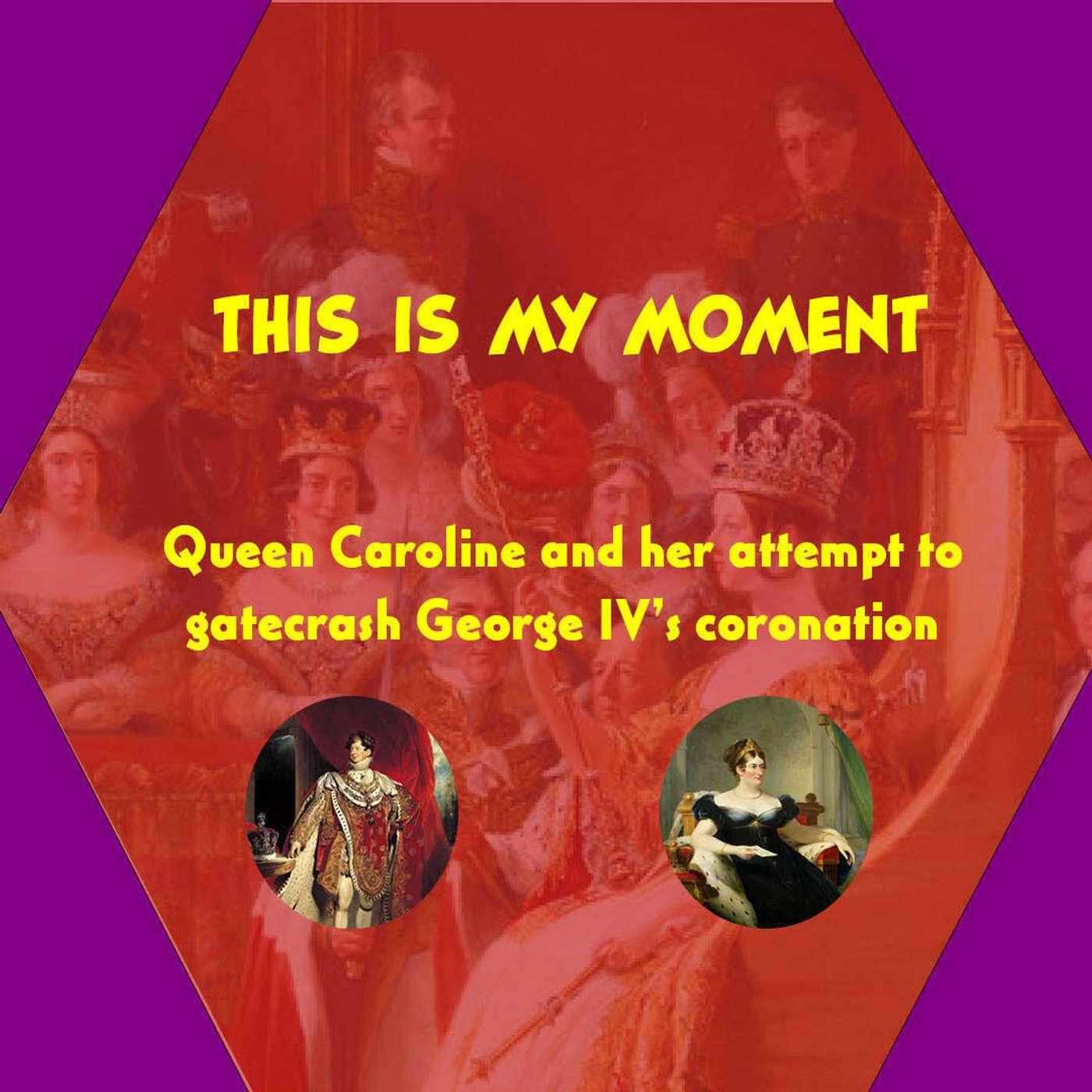 This is MY moment: Queen Caroline and her attempt to gatecrash George IV's coronation