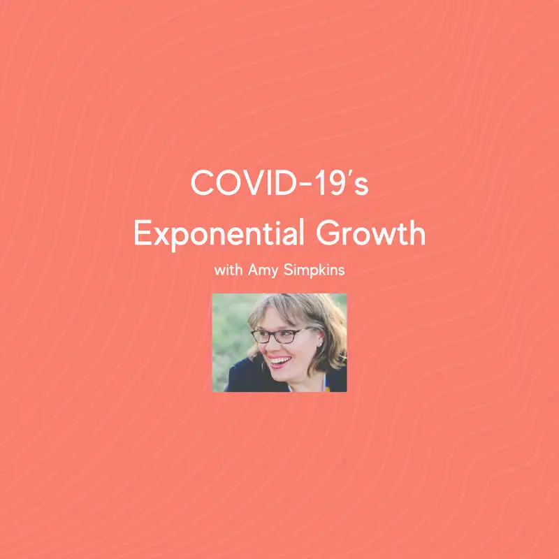 COVID-19’s Exponential Growth with Amy Simpkins