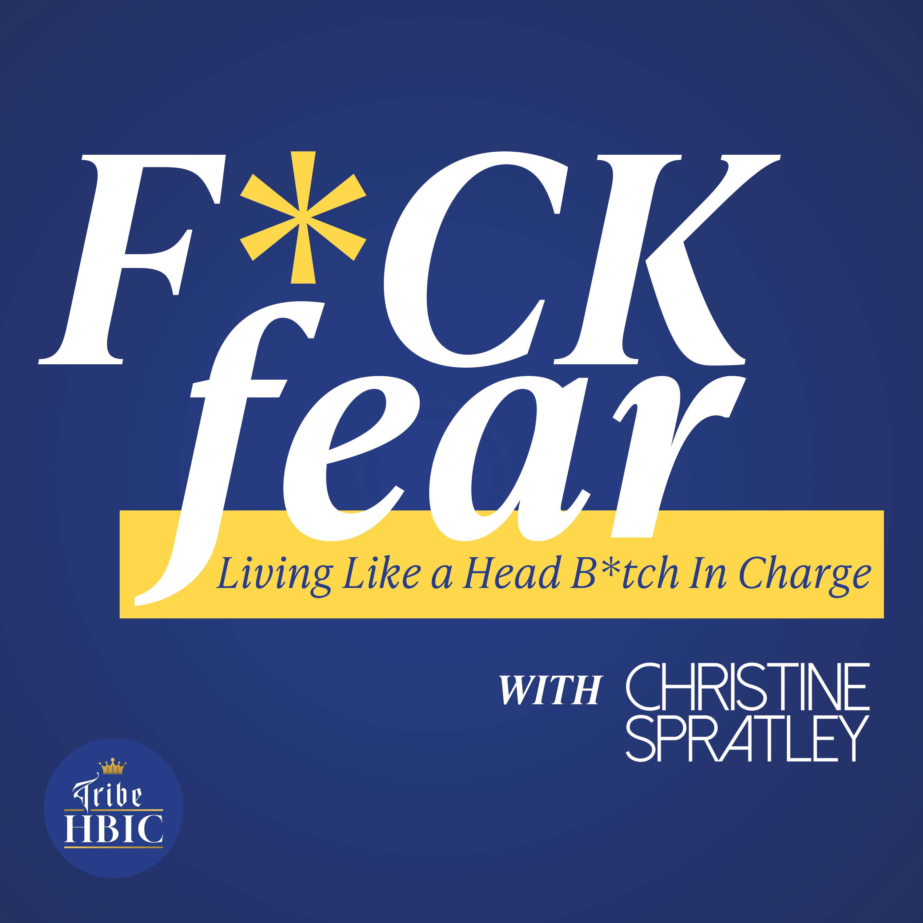 F*ck Fear with Christine Spratley: Living Like a Head Bitch In Charge