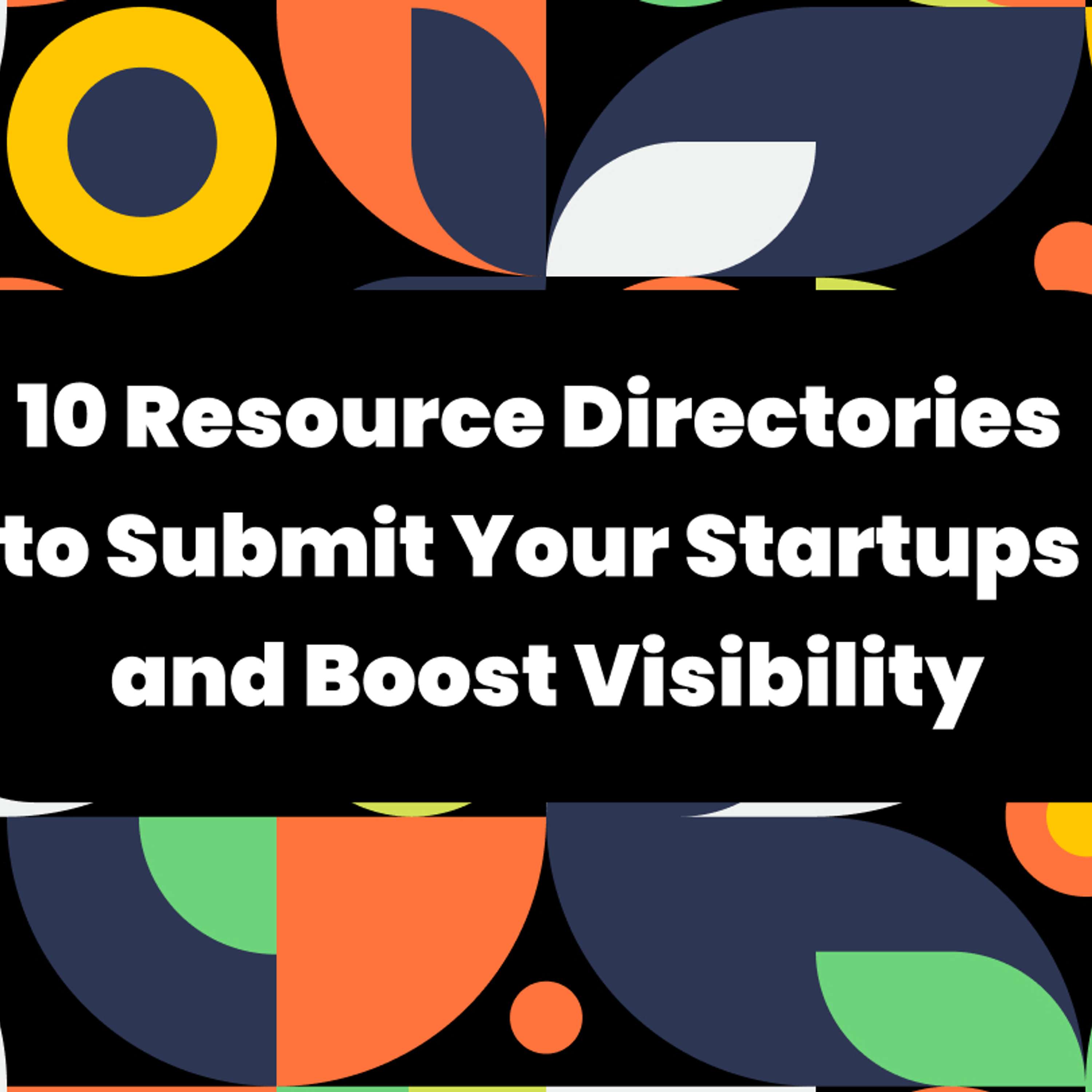 10 Resource Directories to Submit Your Startups and Boost Your Visibility 🚀