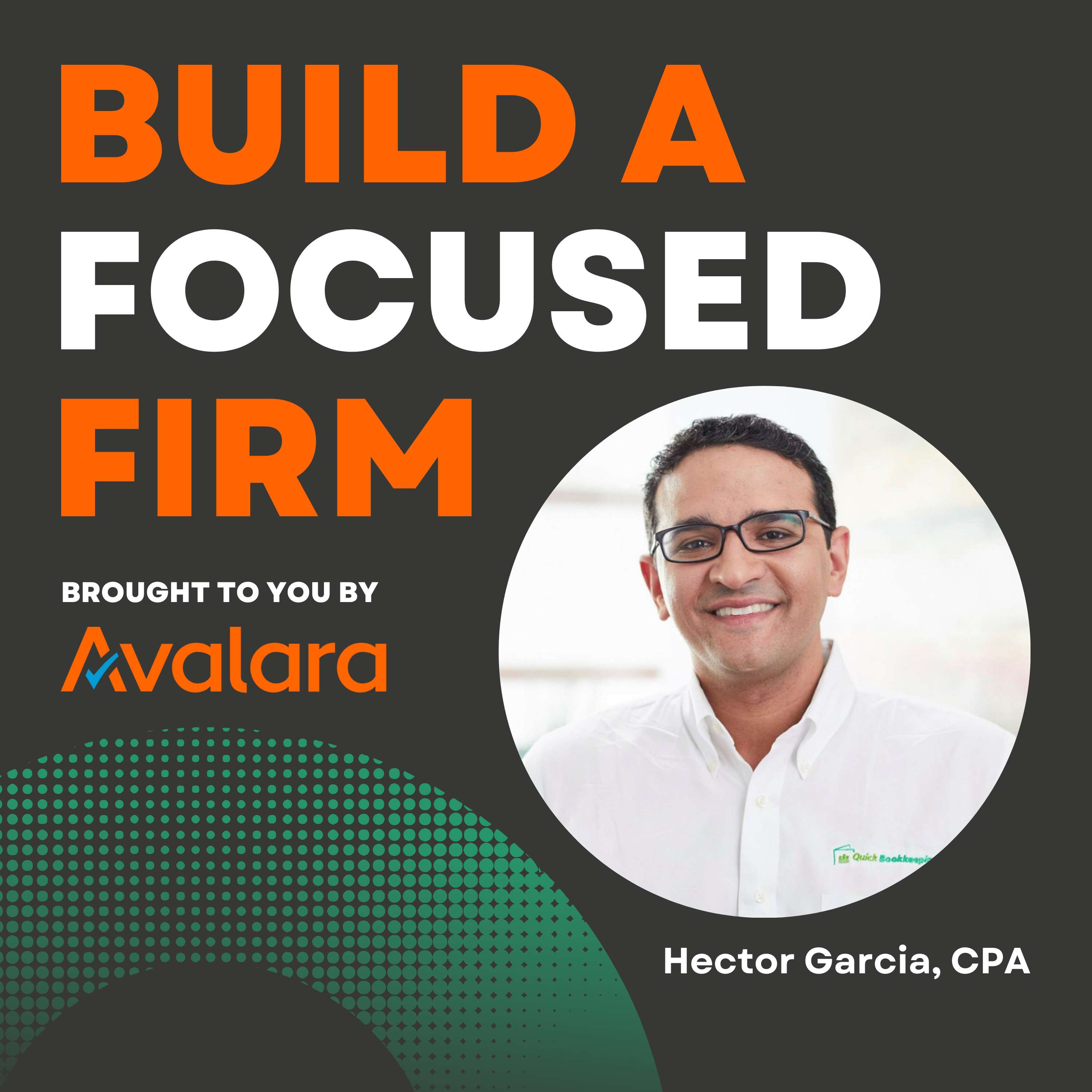 Build A Focused Firm with Hector Garcia, CPA