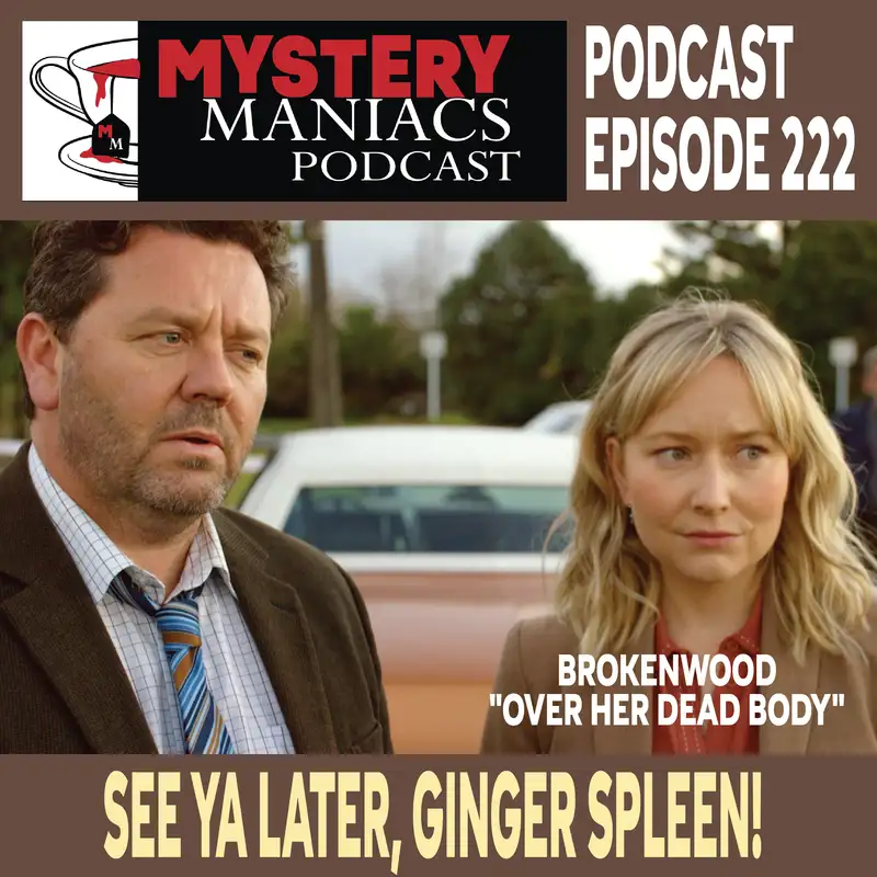 Episode 222 | Mystery Maniacs | The Brokenwood Mysteries | "Over Her Dead Body" | See Ya Later, Ginger Spleen!