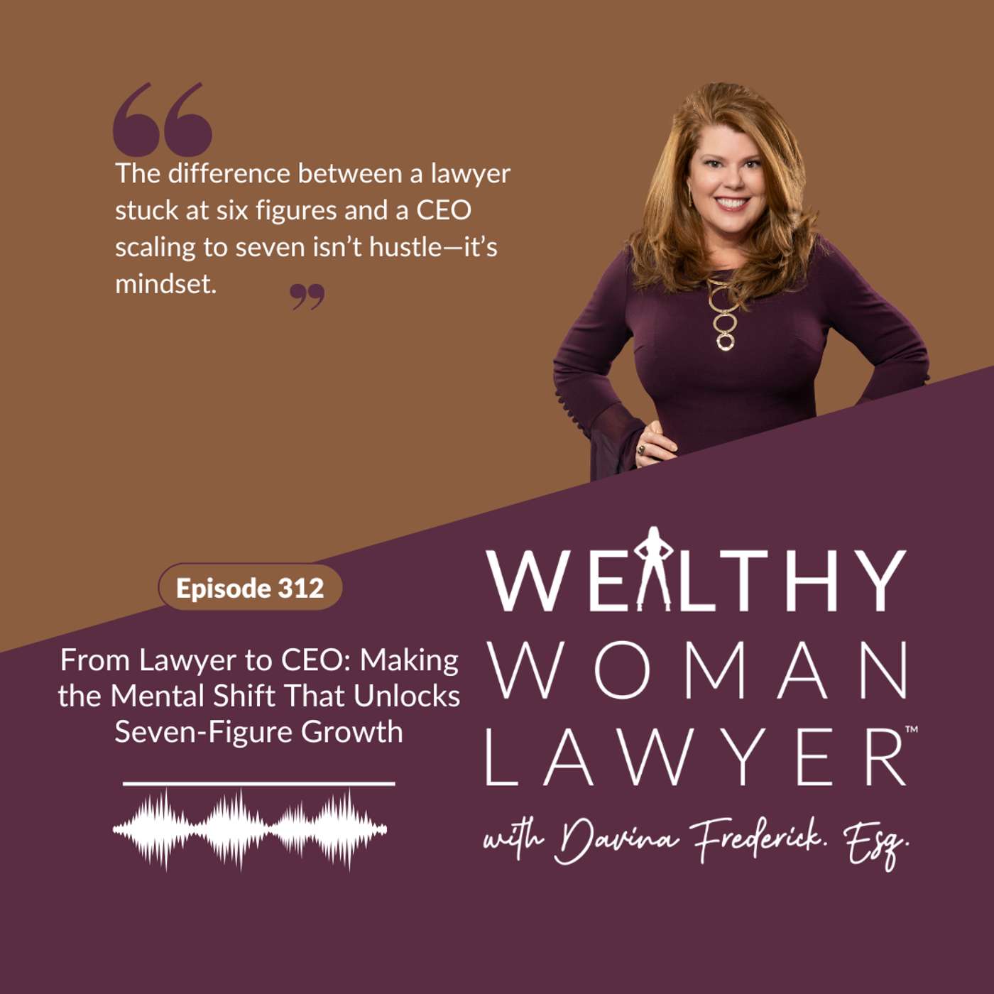 Episode 312 | From Lawyer to CEO: Making the Mental Shift That Unlocks Seven-Figure Growth