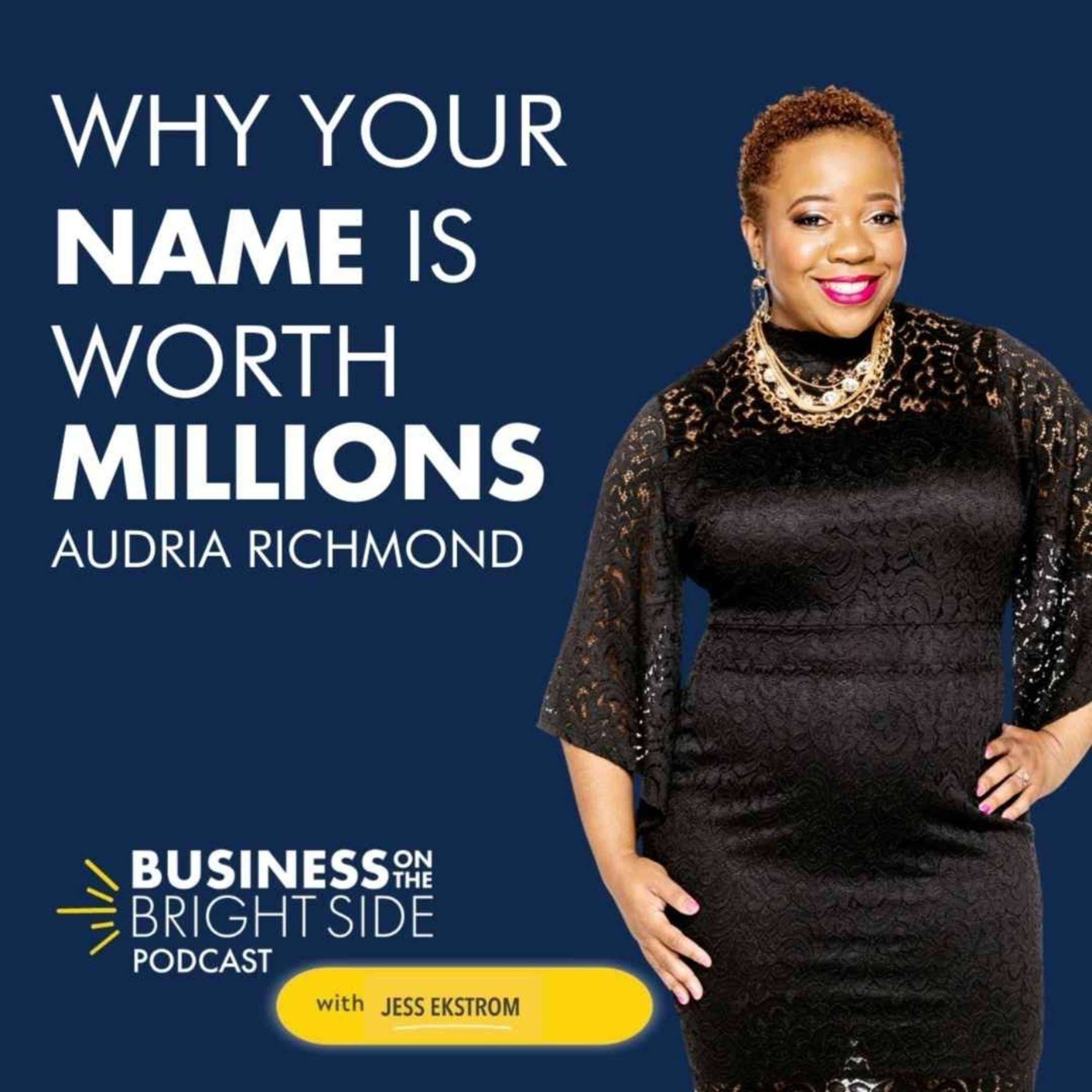 35: Why Your Name is Worth Millions with Audria Richmond